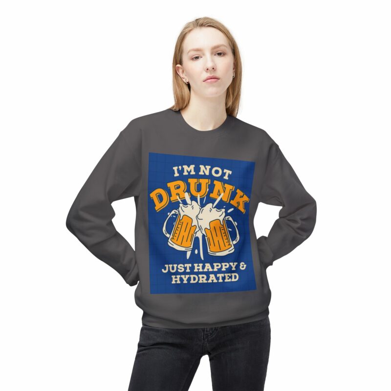 Funny Hydration Crewneck Sweatshirt | I'm Not Drunk Just Happy & Hydrated | Unisex Midweight Fleece - Image 43