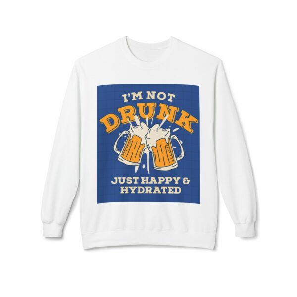 Funny Hydration Crewneck Sweatshirt | I'm Not Drunk Just Happy & Hydrated | Unisex Midweight Fleece